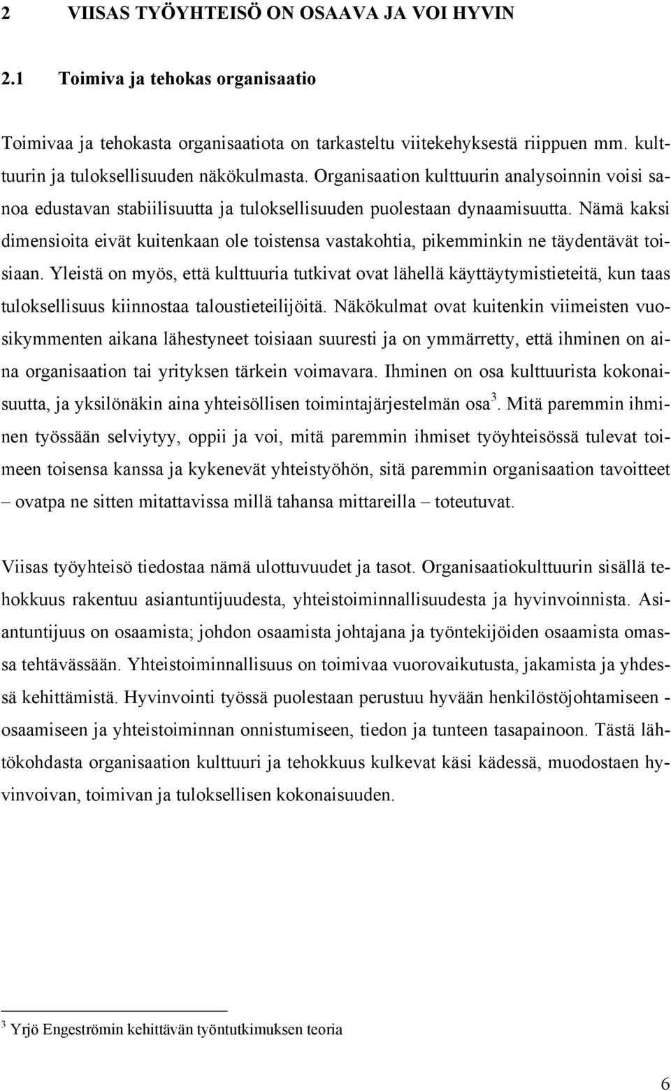 Nämä kaksi dimensioita eivät kuitenkaan ole toistensa vastakohtia, pikemminkin ne täydentävät toisiaan.