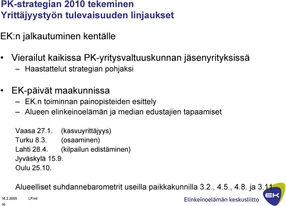 n toiminnan painopisteiden esittely Alueen elinkeinoelämän ja median edustajien tapaamiset Vaasa 27.1.