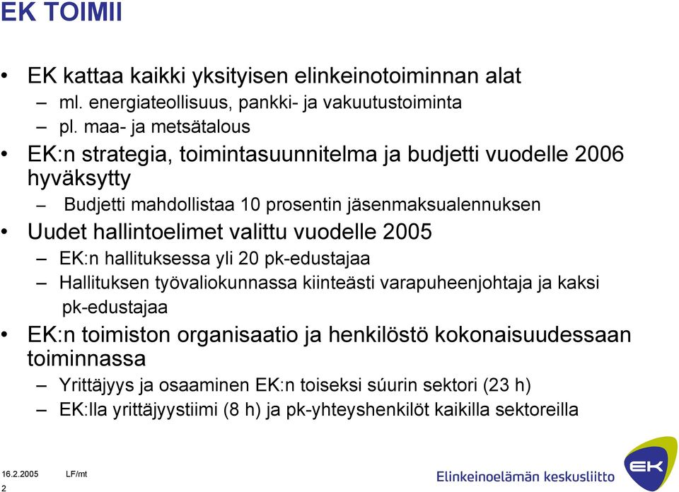 hallintoelimet valittu vuodelle 2005 EK:n hallituksessa yli 20 pk-edustajaa Hallituksen työvaliokunnassa kiinteästi varapuheenjohtaja ja kaksi pk-edustajaa