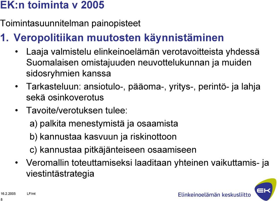 neuvottelukunnan ja muiden sidosryhmien kanssa Tarkasteluun: ansiotulo-, pääoma-, yritys-, perintö- ja lahja sekä osinkoverotus