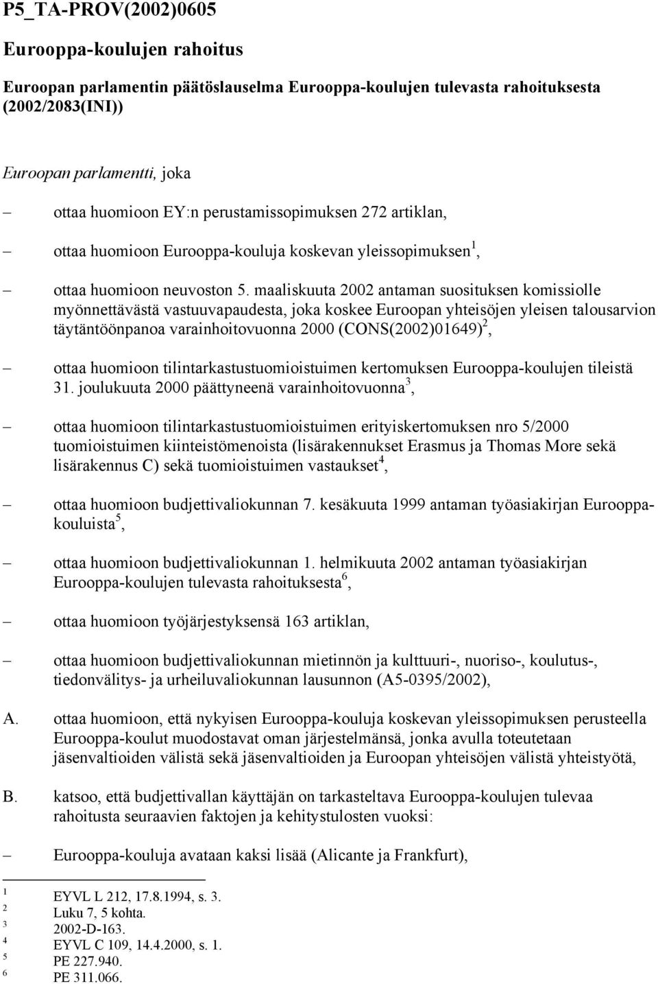 maaliskuuta 2002 antaman suosituksen komissiolle myönnettävästä vastuuvapaudesta, joka koskee Euroopan yhteisöjen yleisen talousarvion täytäntöönpanoa varainhoitovuonna 2000 (CONS(2002)01649) 2,