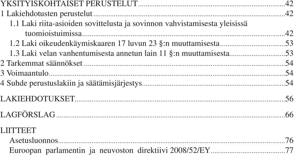 3 Laki velan vanhentumisesta annetun lain 11 :n muuttamisesta...53 2 Tarkemmat säännökset...54 3 Voimaantulo.