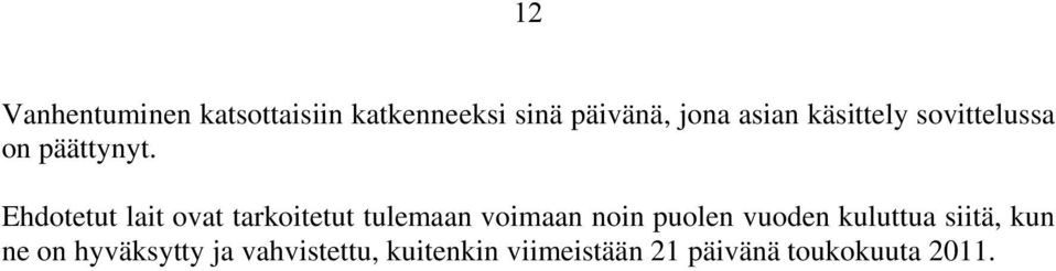 Ehdotetut lait ovat tarkoitetut tulemaan voimaan noin puolen vuoden