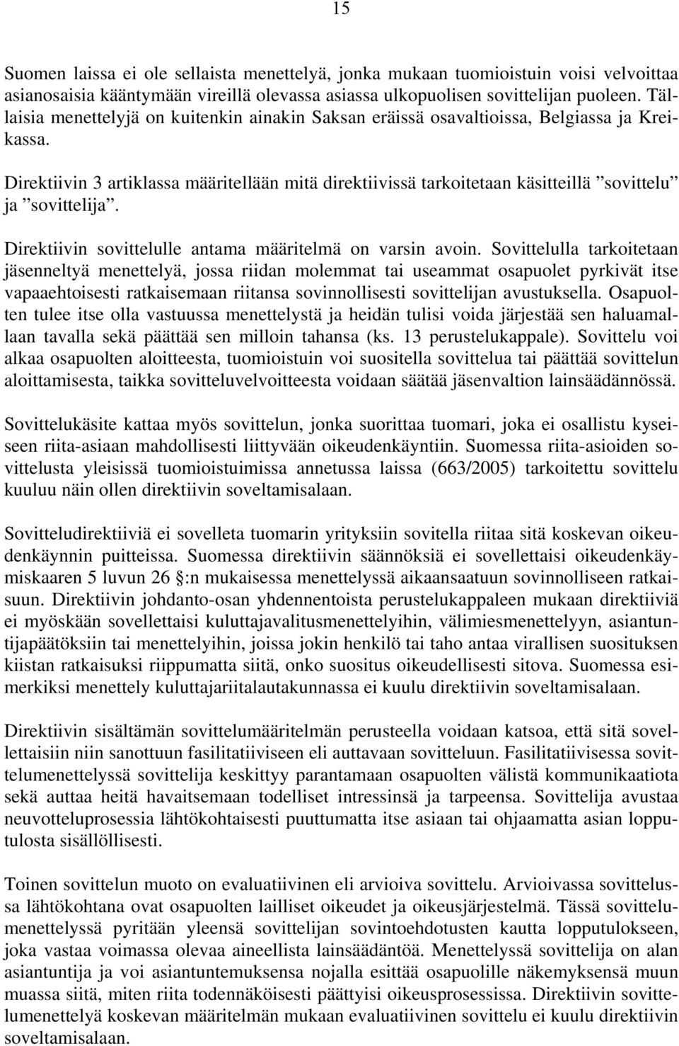 Direktiivin 3 artiklassa määritellään mitä direktiivissä tarkoitetaan käsitteillä sovittelu ja sovittelija. Direktiivin sovittelulle antama määritelmä on varsin avoin.