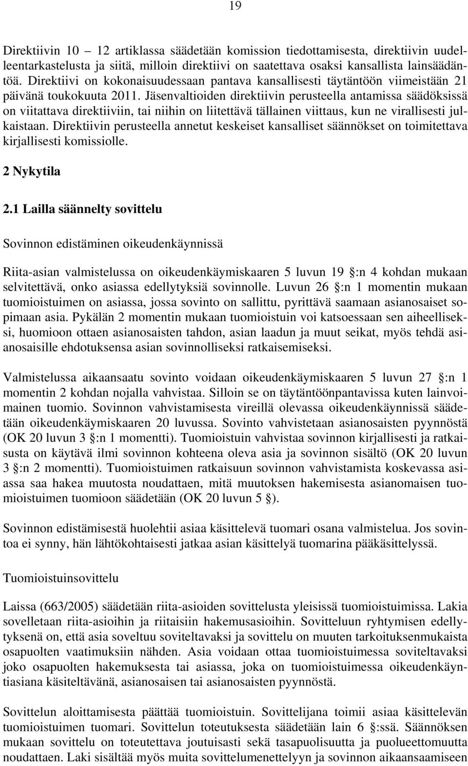 Jäsenvaltioiden direktiivin perusteella antamissa säädöksissä on viitattava direktiiviin, tai niihin on liitettävä tällainen viittaus, kun ne virallisesti julkaistaan.