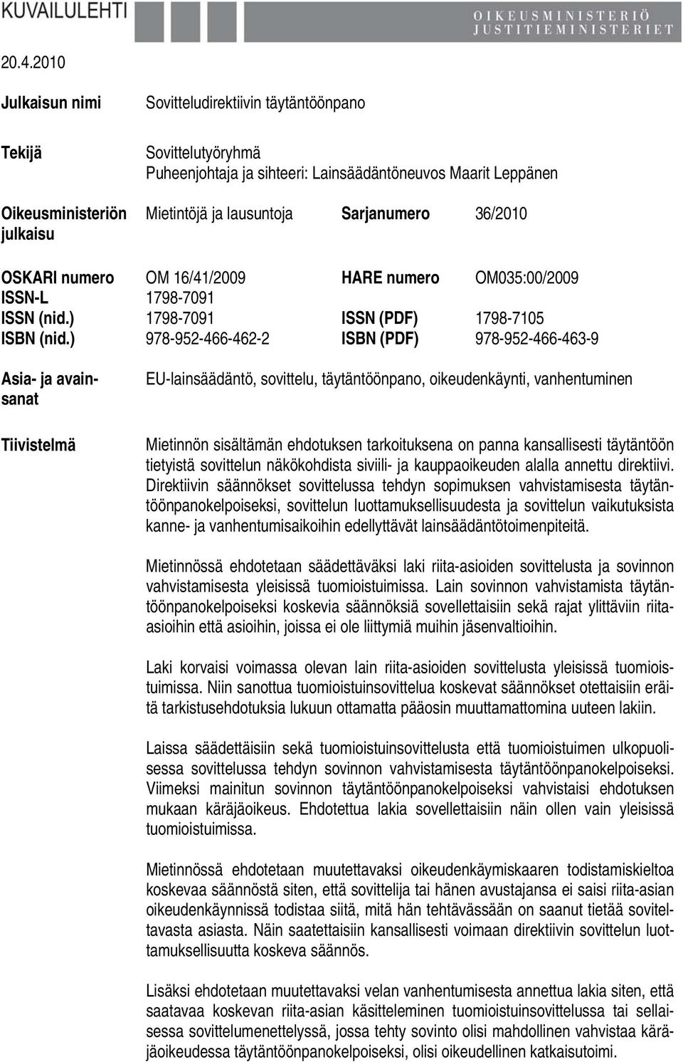 ) 978-952-466-462-2 ISBN (PDF) 978-952-466-463-9 Asia- ja avainsanat Tiivistelmä EU-lainsäädäntö, sovittelu, täytäntöönpano, oikeudenkäynti, vanhentuminen Mietinnön sisältämän ehdotuksen