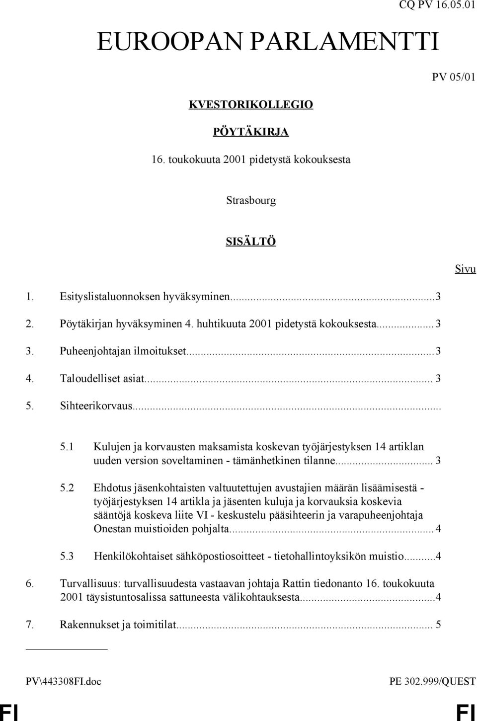 Sihteerikorvaus... 5.1 Kulujen ja korvausten maksamista koskevan työjärjestyksen 14 artiklan uuden version soveltaminen - tämänhetkinen tilanne... 3 5.