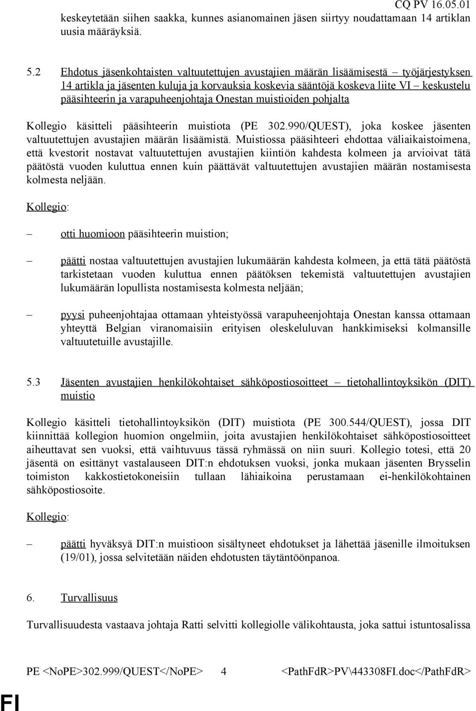 varapuheenjohtaja Onestan muistioiden pohjalta Kollegio käsitteli pääsihteerin muistiota (PE 302.990/QUEST), joka koskee jäsenten valtuutettujen avustajien määrän lisäämistä.