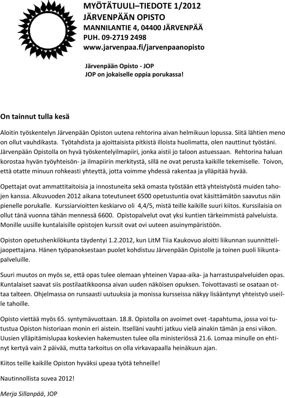 Työtahdista ja ajoittaisista pitkistä illoista huolimatta, olen nauttinut työstäni. Järvenpään Opistolla on hyvä työskentelyilmapiiri, jonka aistii jo taloon astuessaan.