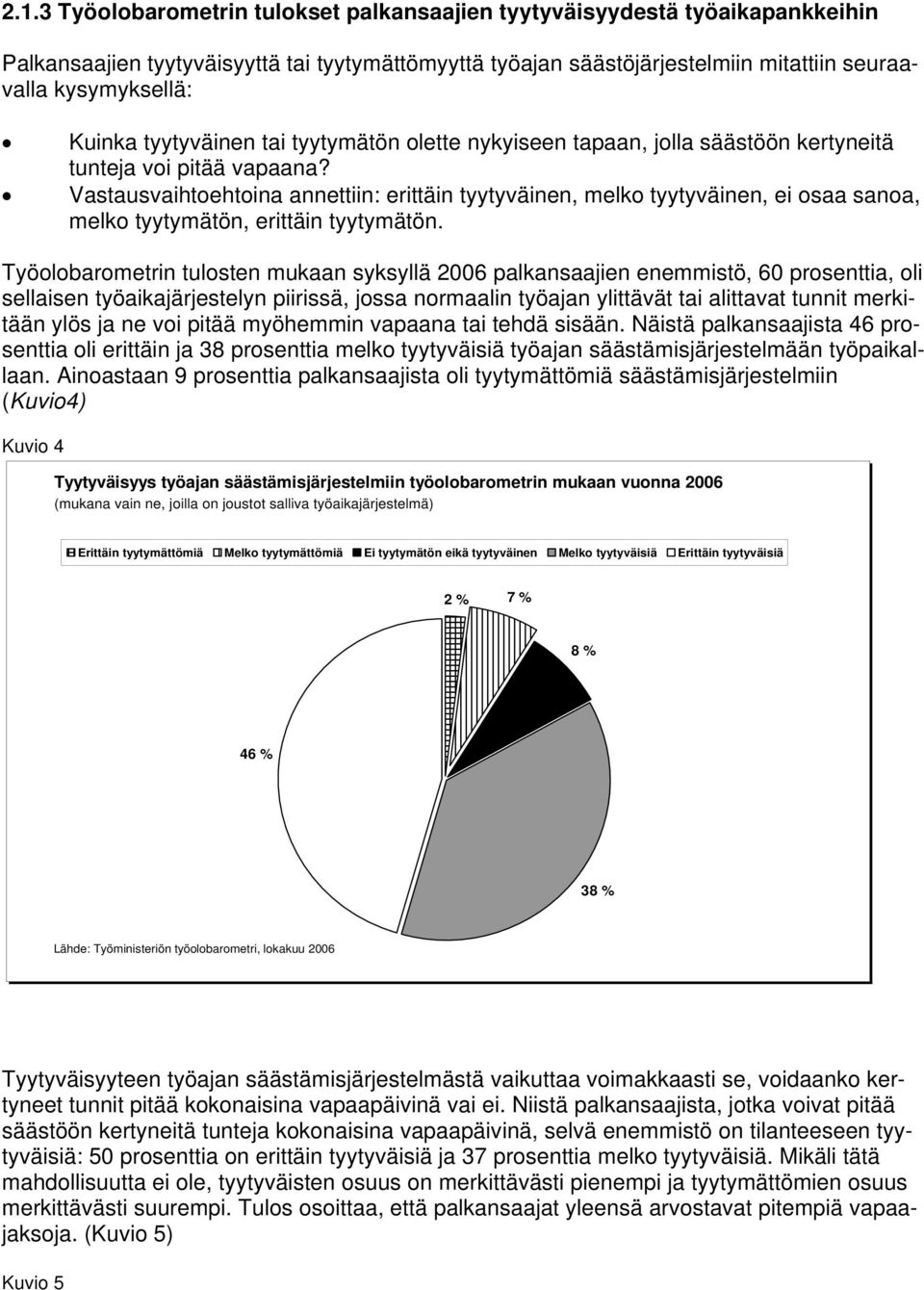 Vastausvaihtoehtoina annettiin: erittäin tyytyväinen, melko tyytyväinen, ei osaa sanoa, melko tyytymätön, erittäin tyytymätön.