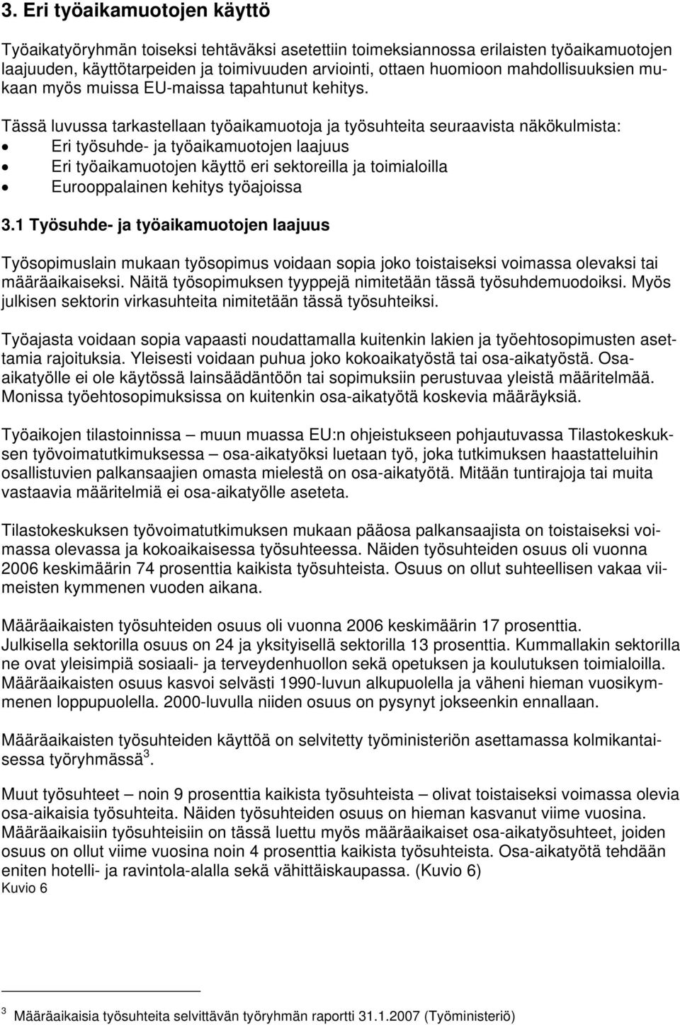 Tässä luvussa tarkastellaan työaikamuotoja ja työsuhteita seuraavista näkökulmista: Eri työsuhde- ja työaikamuotojen laajuus Eri työaikamuotojen käyttö eri sektoreilla ja toimialoilla Eurooppalainen