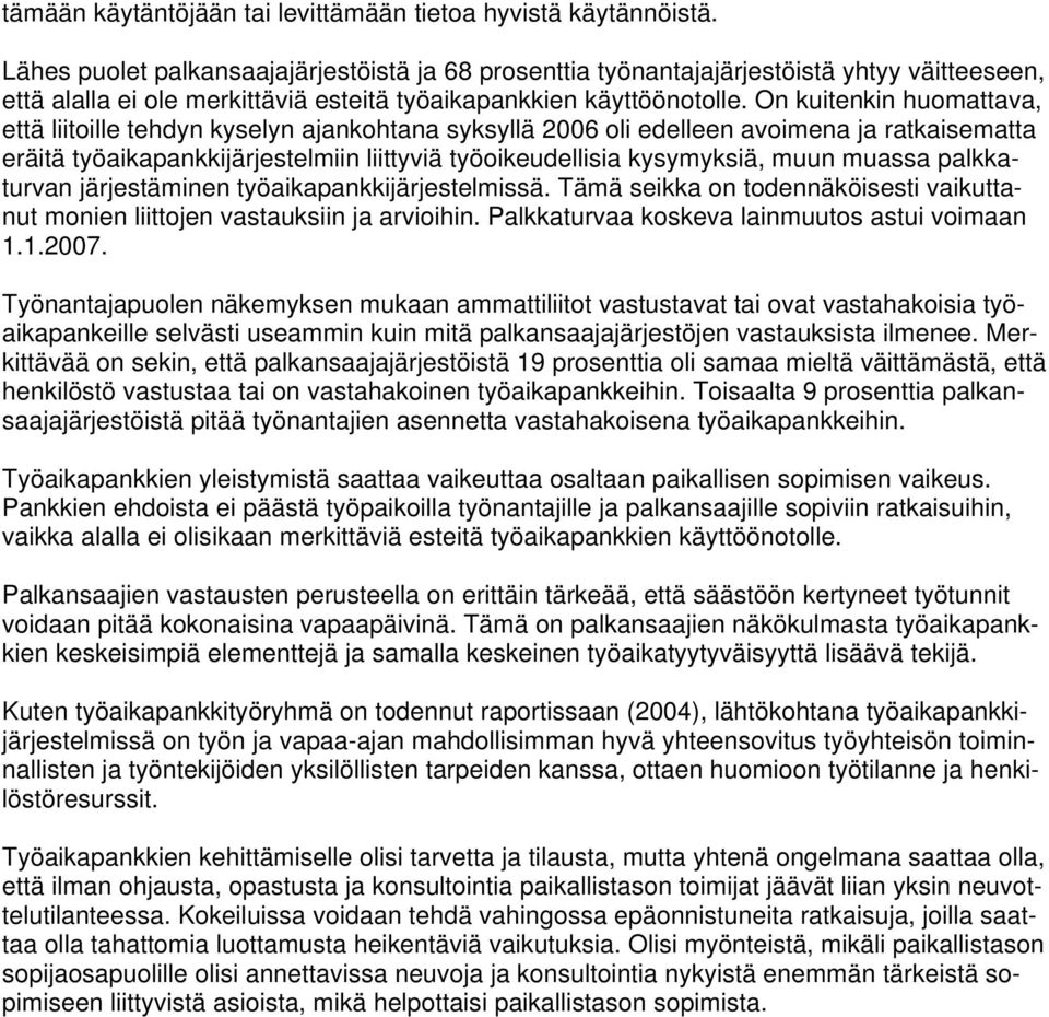 On kuitenkin huomattava, että liitoille tehdyn kyselyn ajankohtana syksyllä 2006 oli edelleen avoimena ja ratkaisematta eräitä työaikapankkijärjestelmiin liittyviä työoikeudellisia kysymyksiä, muun