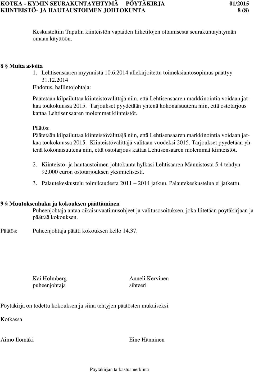 Tarjoukset pyydetään yhtenä kokonaisuutena niin, että ostotarjous kattaa Lehtisensaaren molemmat kiinteistöt.