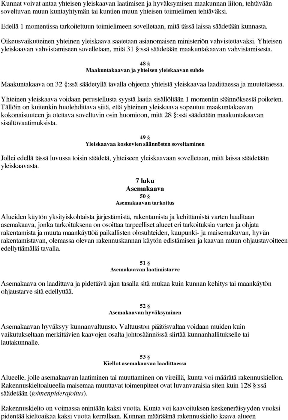 Yhteisen yleiskaavan vahvistamiseen sovelletaan, mitä 31 :ssä säädetään maakuntakaavan vahvistamisesta.