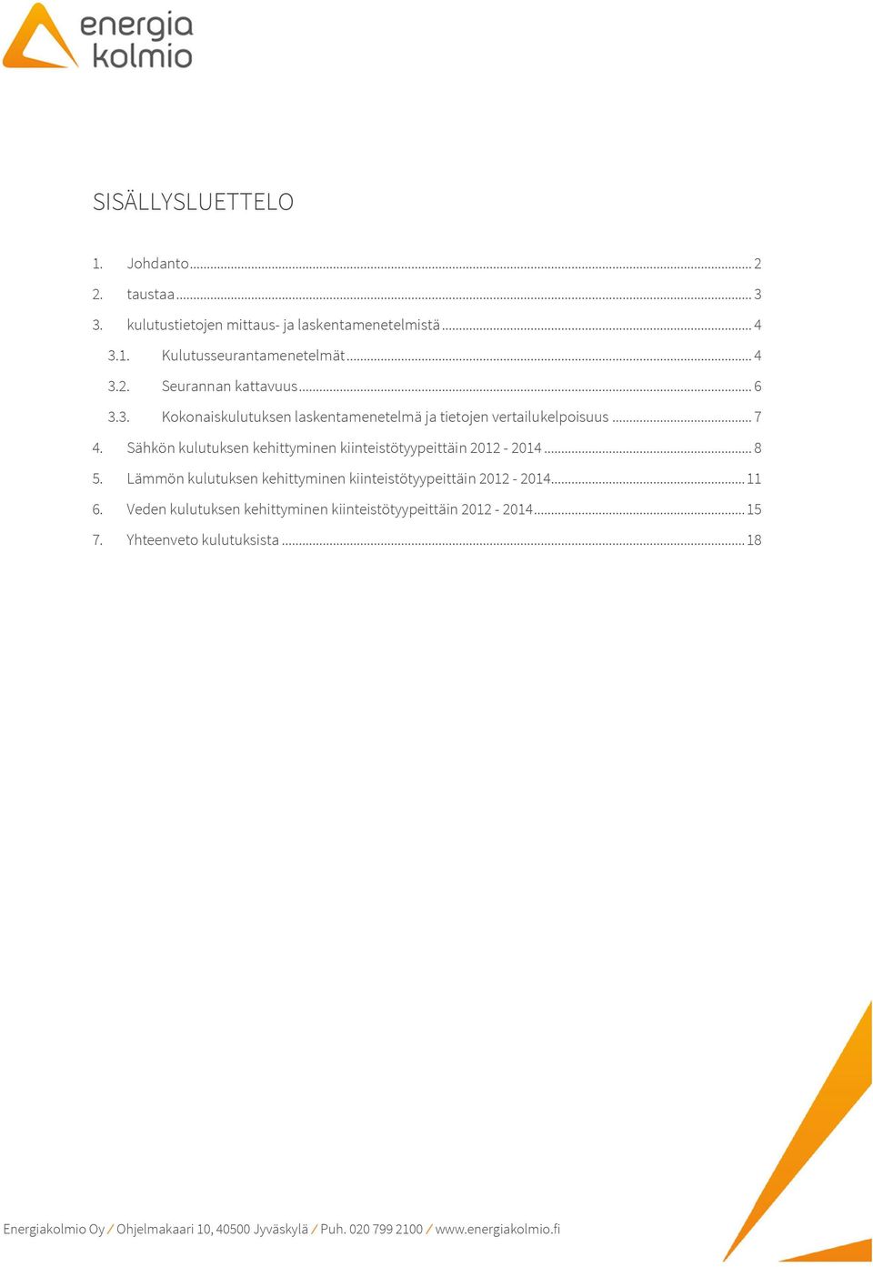 Sähkön kulutuksen kehittyminen kiinteistötyypeittäin 2012-2014... 8 5.