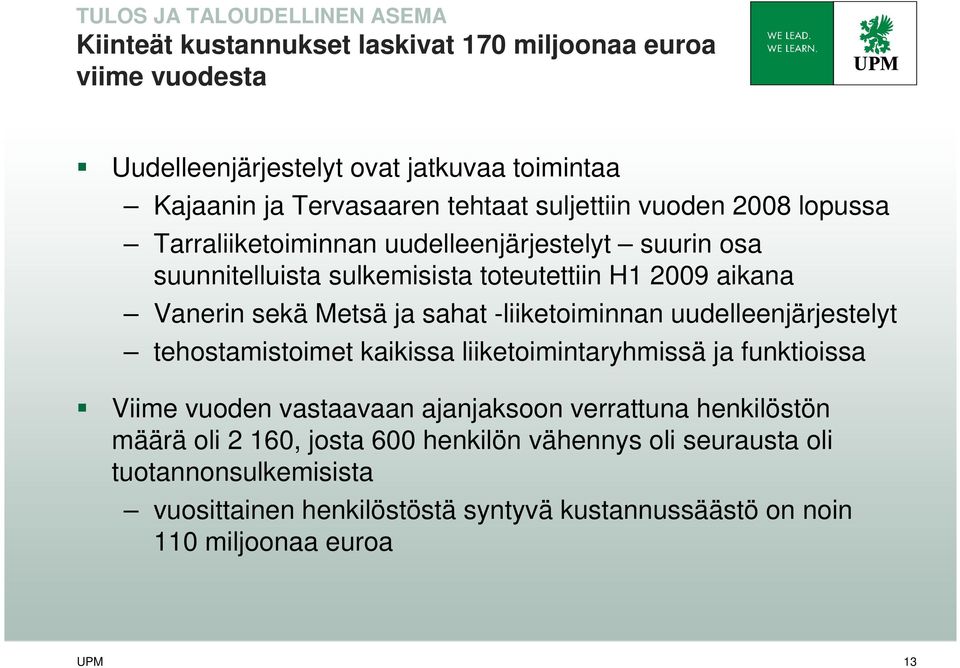 sahat -liiketoiminnan uudelleenjärjestelyt tehostamistoimet kaikissa liiketoimintaryhmissä ja funktioissa Viime vuoden vastaavaan ajanjaksoon verrattuna henkilöstön