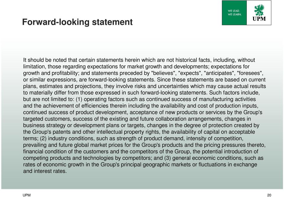 Since these statements are based on current plans, estimates and projections, they involve risks and uncertainties which may cause actual results to materially differ from those expressed in such