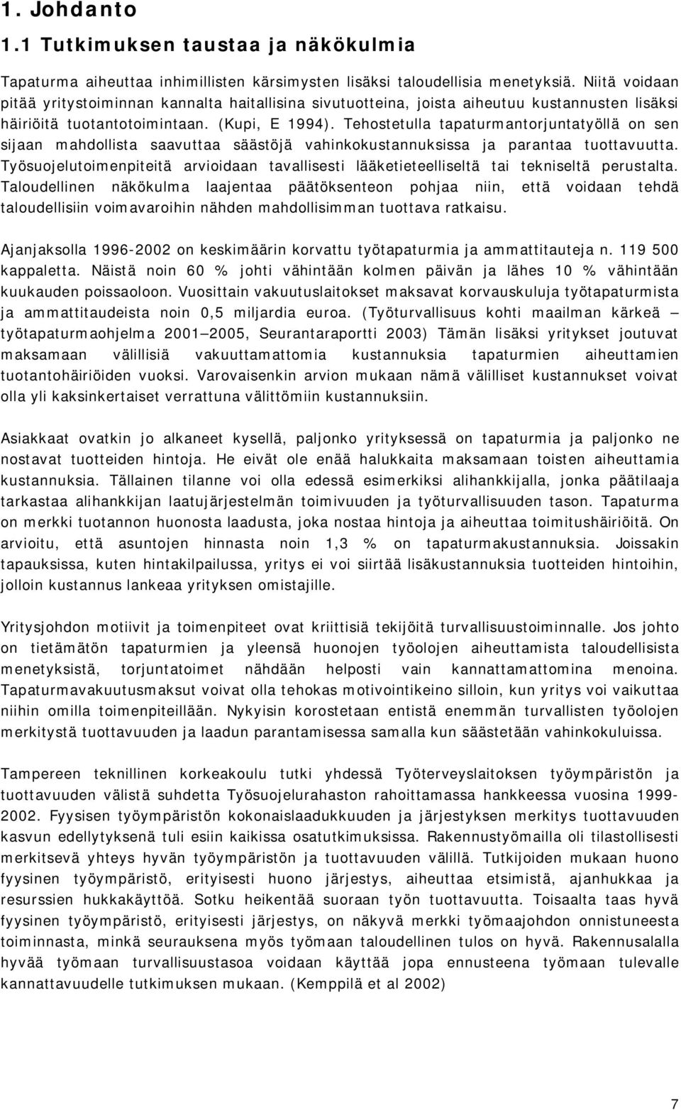 Tehostetulla tapaturmantorjuntatyöllä on sen sijaan mahdollista saavuttaa säästöjä vahinkokustannuksissa ja parantaa tuottavuutta.