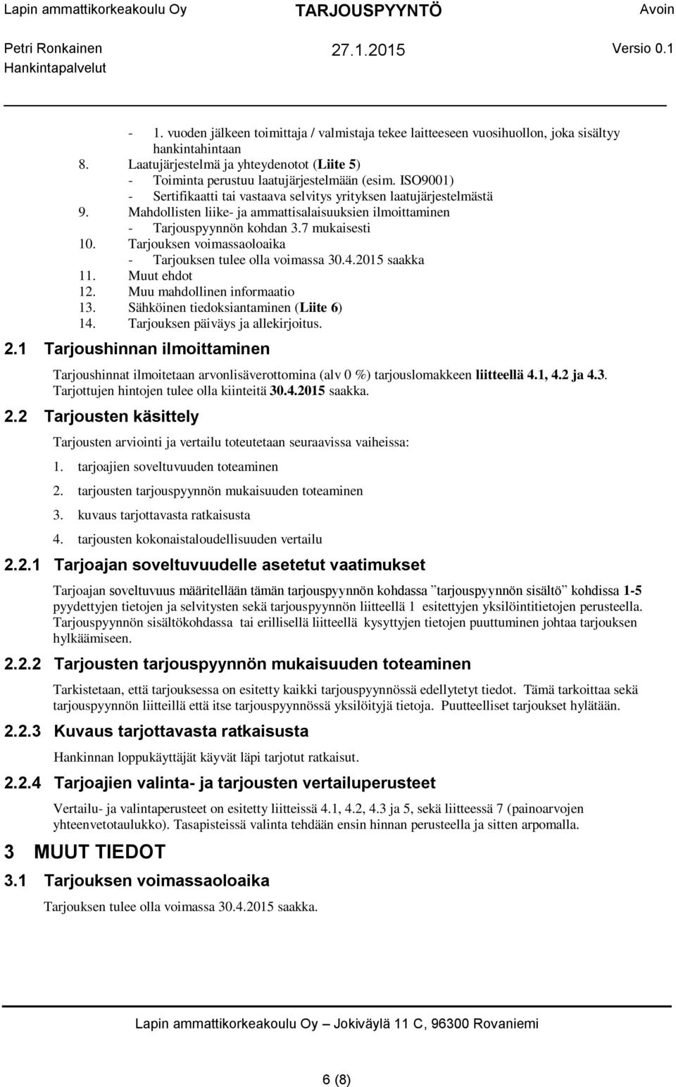 Tarjouksen voimassaoloaika - Tarjouksen tulee olla voimassa 30.4.2015 saakka 11. Muut ehdot 12. Muu mahdollinen informaatio 13. Sähköinen tiedoksiantaminen (Liite 6) 14.