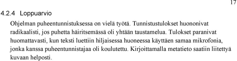 Tulokset paranivat huomattavasti, kun teksti luettiin hiljaisessa huoneessa käyttäen samaa