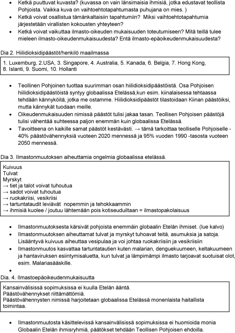 Mitä teillä tulee mieleen ilmasto-oikeudenmukaisuudesta? Entä ilmasto-epäoikeudenmukaisuudesta? Dia 2. Hiilidioksidipäästöt/henkilö maailmassa 1. Luxemburg, 2.USA, 3. Singapore, 4. Australia, 5.