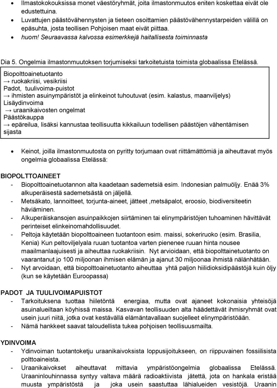 Seuraavassa kalvossa esimerkkejä haitallisesta toiminnasta Dia 5. Ongelmia ilmastonmuutoksen torjumiseksi tarkoitetuista toimista globaalissa Etelässä.