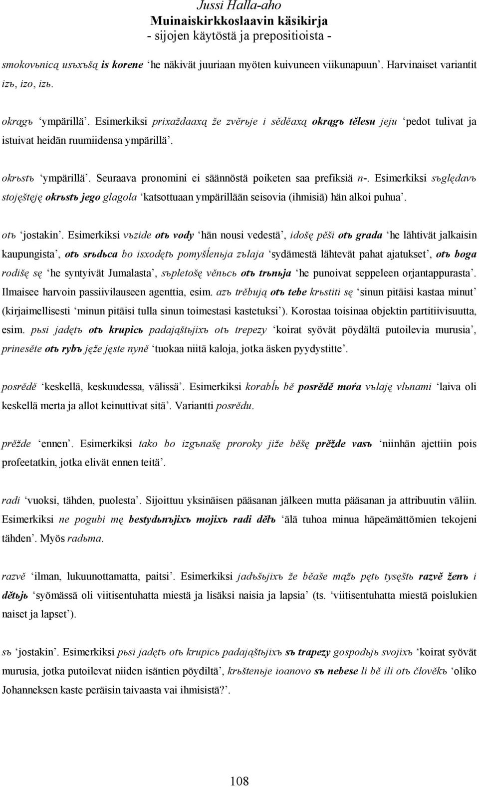 Esimerkiksi sъględavъ stojęštęję okrьstъ jego glagola katsottuaan ympärillään seisovia (ihmisiä) hän alkoi puhua. otъ jostakin.