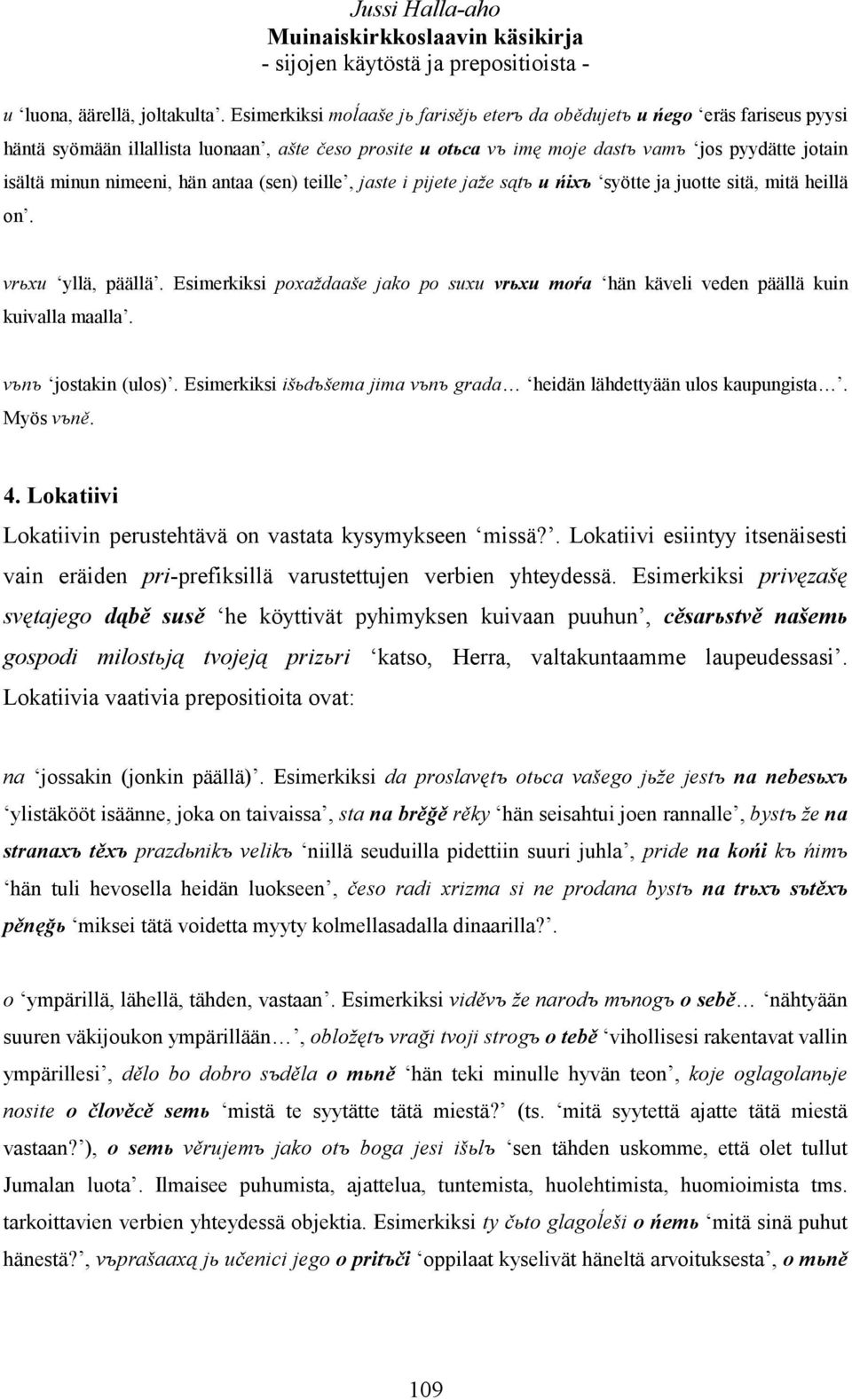 nimeeni, hän antaa (sen) teille, jaste i pijete jaže sątъ u ńixъ syötte ja juotte sitä, mitä heillä on. vrьxu yllä, päällä.