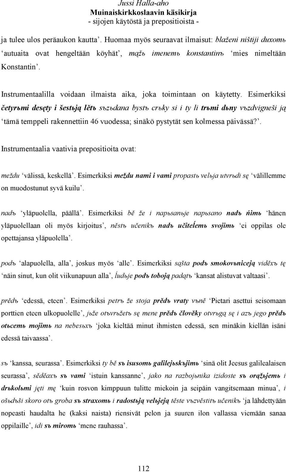 Esimerkiksi četyrьmi desęty i šestьją lětъ sъzьdana bystъ crьky si i ty li trьmi dьny vъzdvigneši ją tämä temppeli rakennettiin 46 vuodessa; sinäkö pystytät sen kolmessa päivässä?