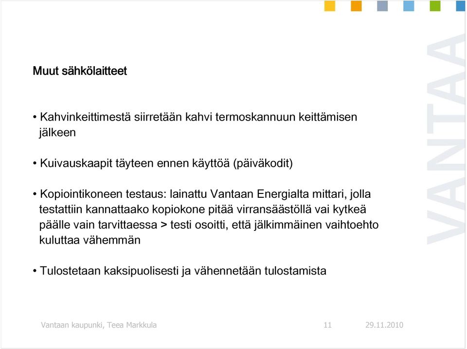 kannattaako kopiokone pitää virransäästöllä vai kytkeä päälle vain tarvittaessa > testi osoitti, että