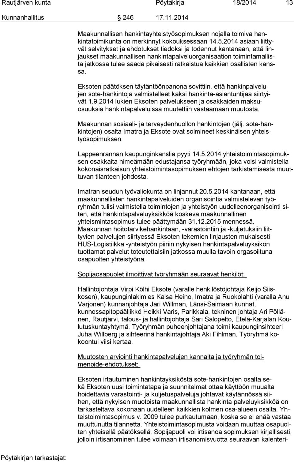 kaikkien osallisten kanssa. Eksoten päätöksen täytäntöönpanona sovittiin, että hankinpalvelujen sote-hankintoja valmistelleet kaksi hankinta-asiantuntijaa siirtyivät 1.9.