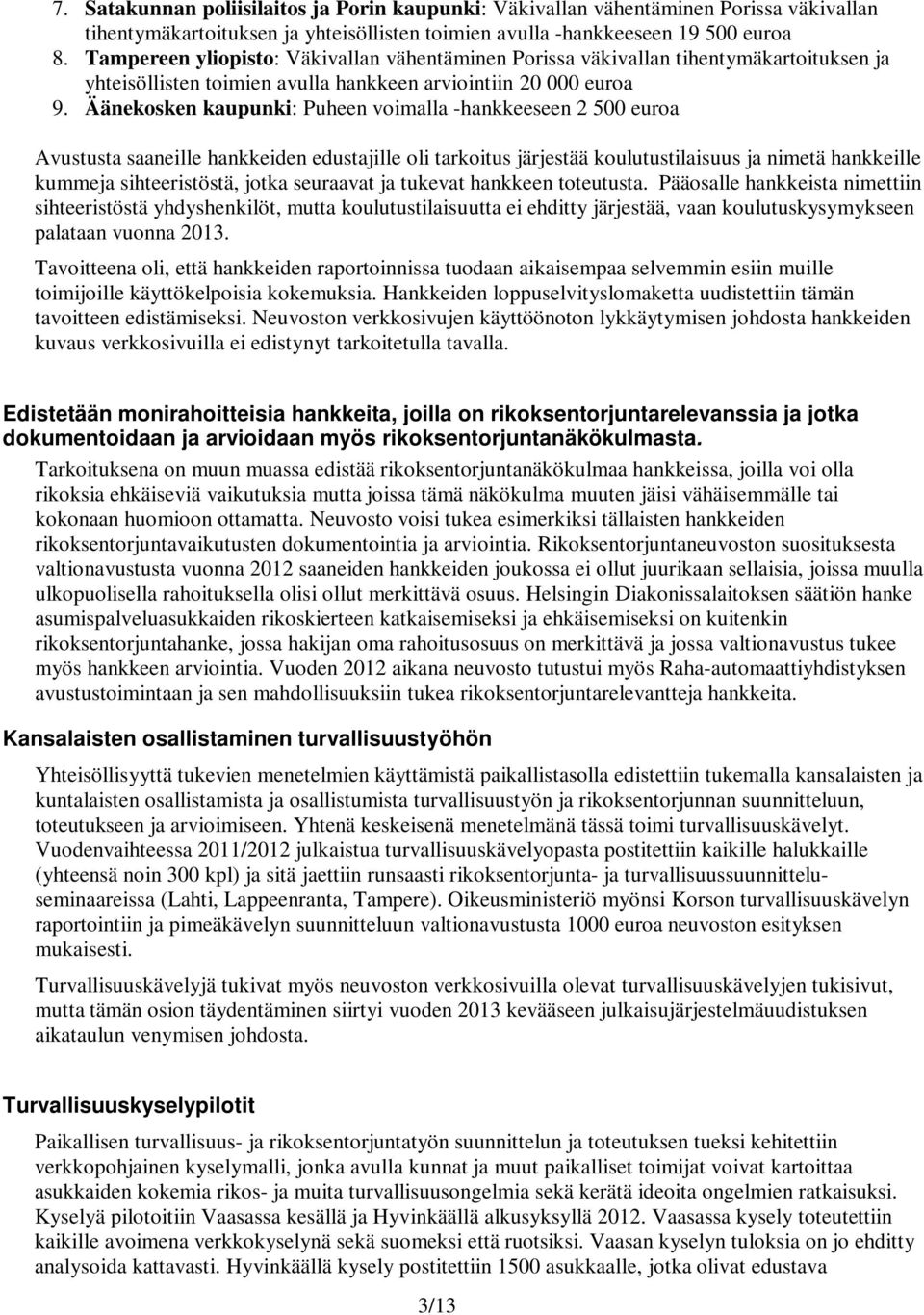 Äänekosken kaupunki: Puheen voimalla -hankkeeseen 2 500 euroa Avustusta saaneille hankkeiden edustajille oli tarkoitus järjestää koulutustilaisuus ja nimetä hankkeille kummeja sihteeristöstä, jotka