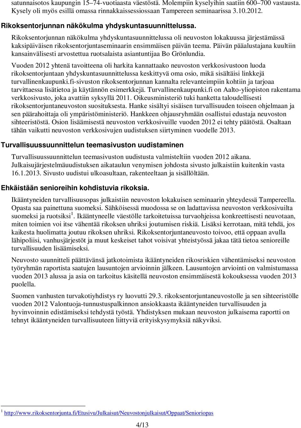 Rikoksentorjunnan näkökulma yhdyskuntasuunnittelussa oli neuvoston lokakuussa järjestämässä kaksipäiväisen rikoksentorjuntaseminaarin ensimmäisen päivän teema.