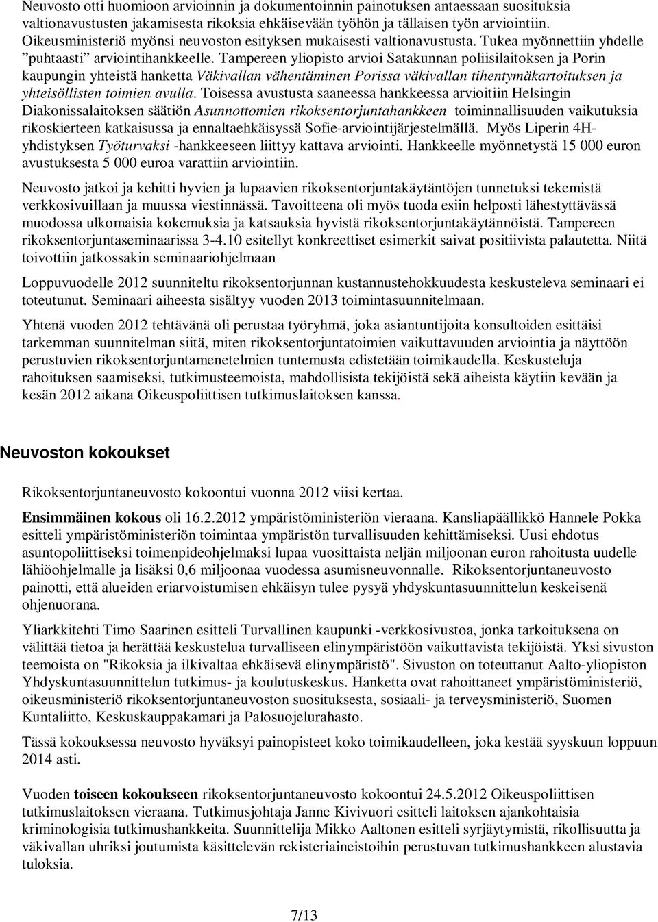 Tampereen yliopisto arvioi Satakunnan poliisilaitoksen ja Porin kaupungin yhteistä hanketta Väkivallan vähentäminen Porissa väkivallan tihentymäkartoituksen ja yhteisöllisten toimien avulla.