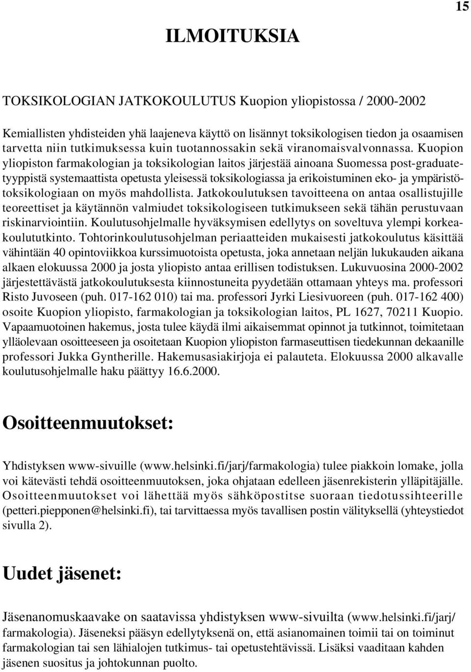 Kuopion yliopiston farmakologian ja toksikologian laitos järjestää ainoana Suomessa post-graduatetyyppistä systemaattista opetusta yleisessä toksikologiassa ja erikoistuminen eko- ja