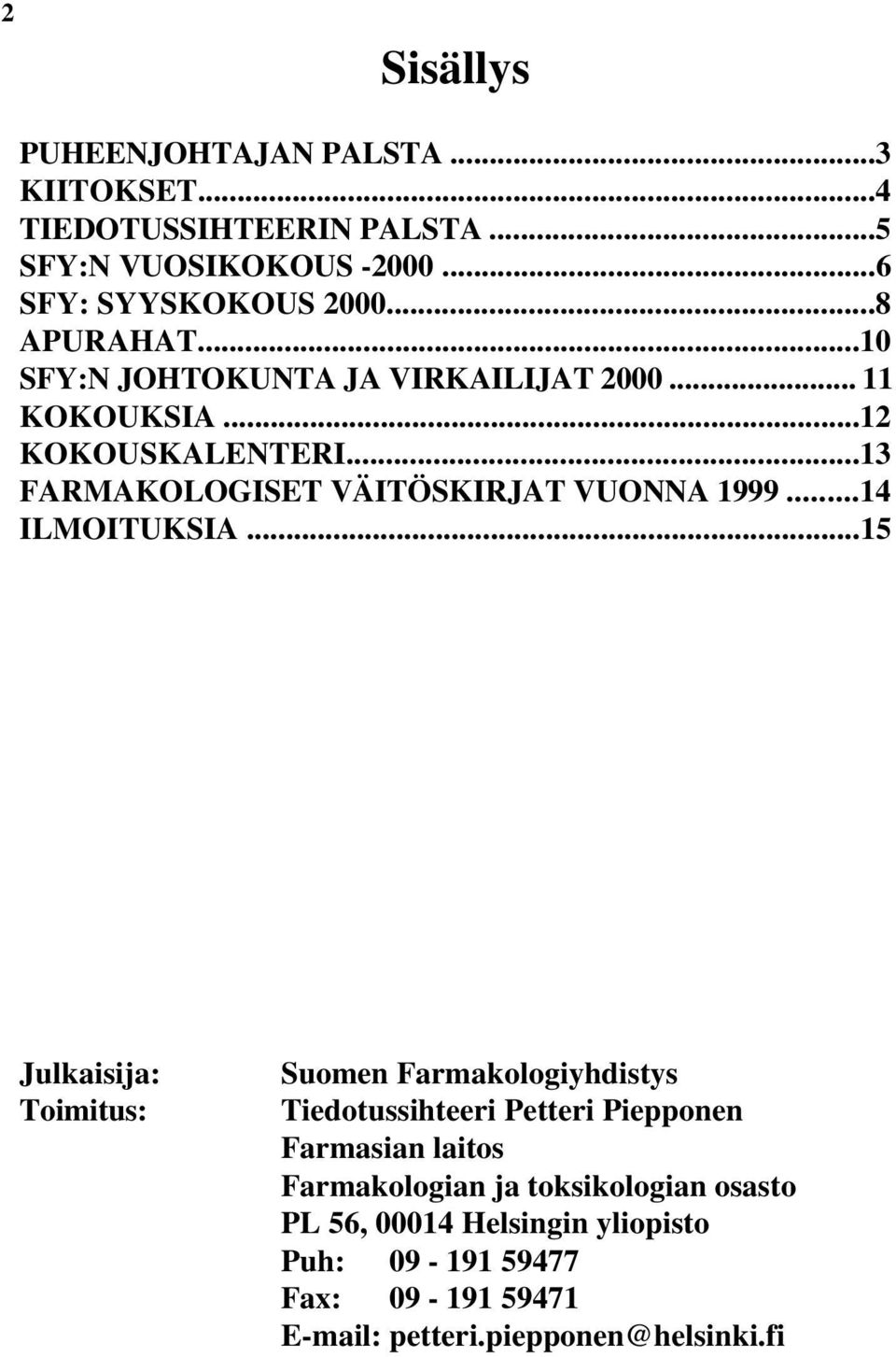 ..13 FARMAKOLOGISET VÄITÖSKIRJAT VUONNA 1999...14 ILMOITUKSIA.