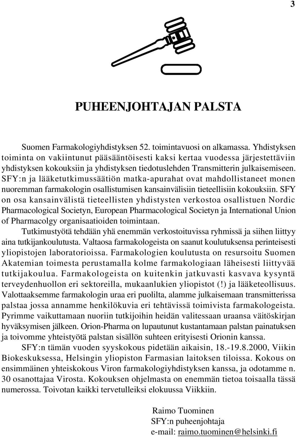 SFY:n ja lääketutkimussäätiön matka-apurahat ovat mahdollistaneet monen nuoremman farmakologin osallistumisen kansainvälisiin tieteellisiin kokouksiin.