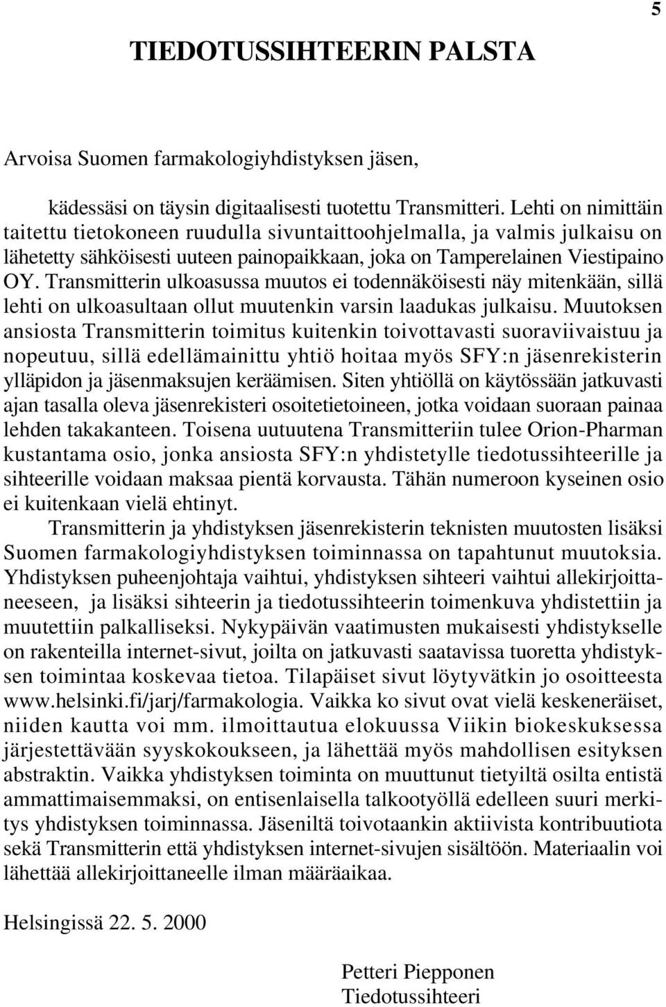 Transmitterin ulkoasussa muutos ei todennäköisesti näy mitenkään, sillä lehti on ulkoasultaan ollut muutenkin varsin laadukas julkaisu.