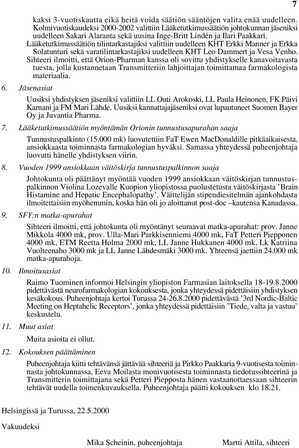 Lääketutkimussäätiön tilintarkastajiksi valittiin uudelleen KHT Erkki Manner ja Erkka Solatunturi sekä varatilintarkastajiksi uudelleen KHT Leo Dammert ja Vesa Venho.