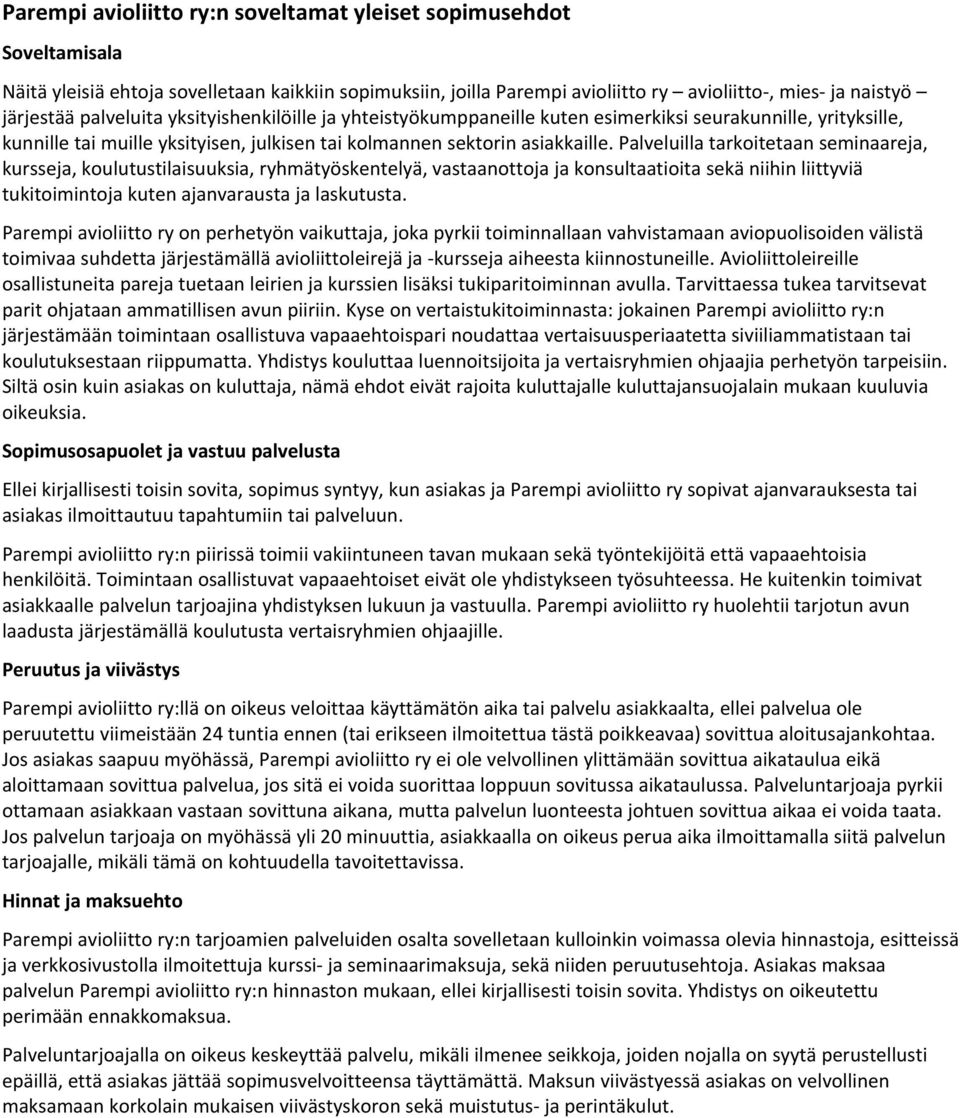 Palveluilla tarkoitetaan seminaareja, kursseja, koulutustilaisuuksia, ryhmätyöskentelyä, vastaanottoja ja konsultaatioita sekä niihin liittyviä tukitoimintoja kuten ajanvarausta ja laskutusta.