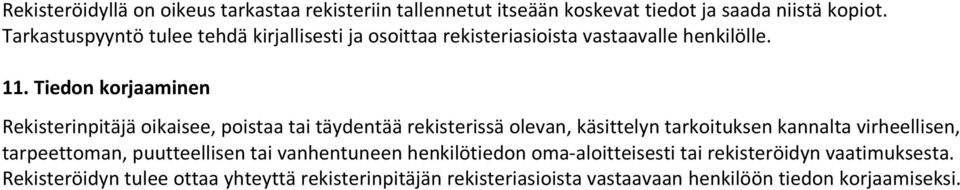 Tiedon korjaaminen Rekisterinpitäjä oikaisee, poistaa tai täydentää rekisterissä olevan, käsittelyn tarkoituksen kannalta virheellisen,