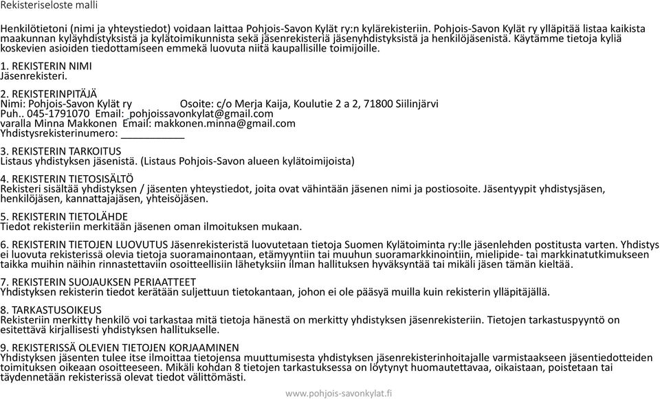 Käytämme tietoja kyliä koskevien asioiden tiedottamiseen emmekä luovuta niitä kaupallisille toimijoille. 1. REKISTERIN NIMI Jäsenrekisteri. 2.