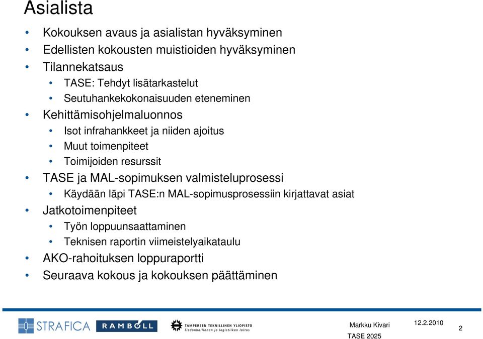 Toimijoiden resurssit TASE ja MAL-sopimuksen valmisteluprosessi Käydään läpi TASE:n MAL-sopimusprosessiin kirjattavat asiat