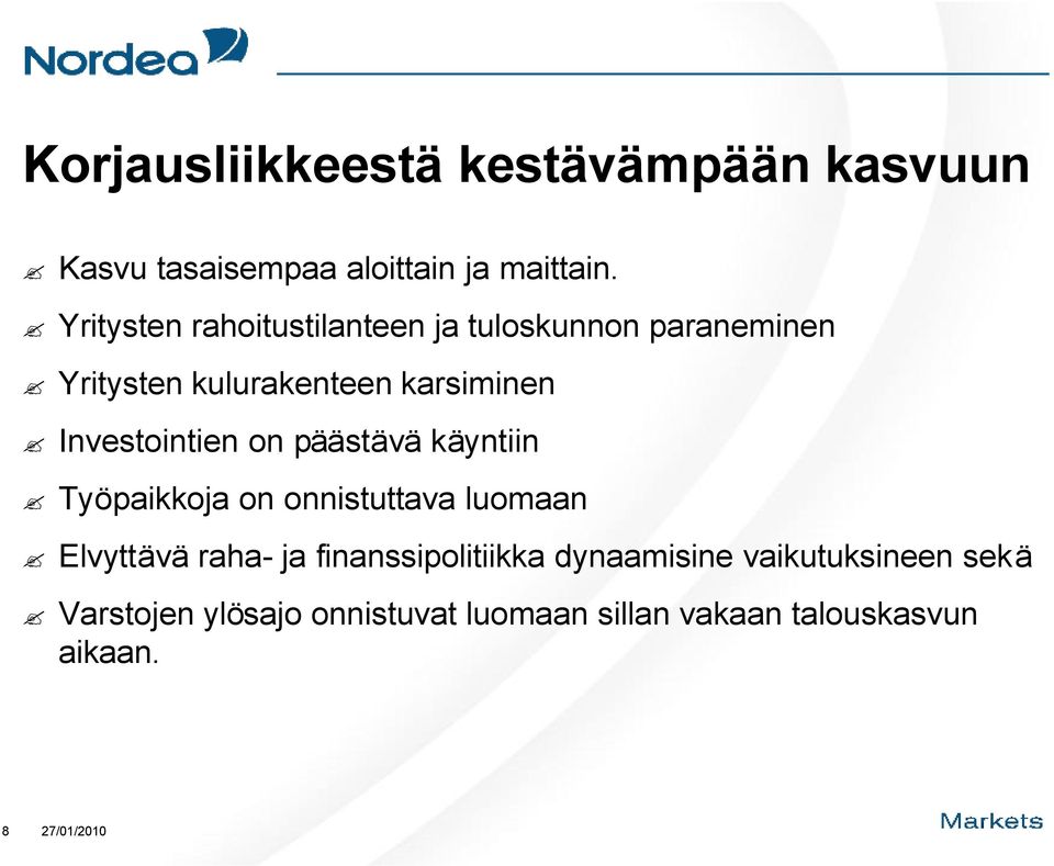 Investointien on päästävä käyntiin Työpaikkoja on onnistuttava luomaan Elvyttävä raha- ja