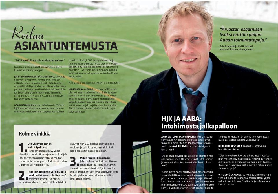 Joka tuntee nopeasti kehittyvää alaa ja auttaa valitsemaan parhaan ratkaisun sen hetkisistä vaihtoehdoista. Se voi olla jotakin ihan muuta kuin mitä olet ajatellut.