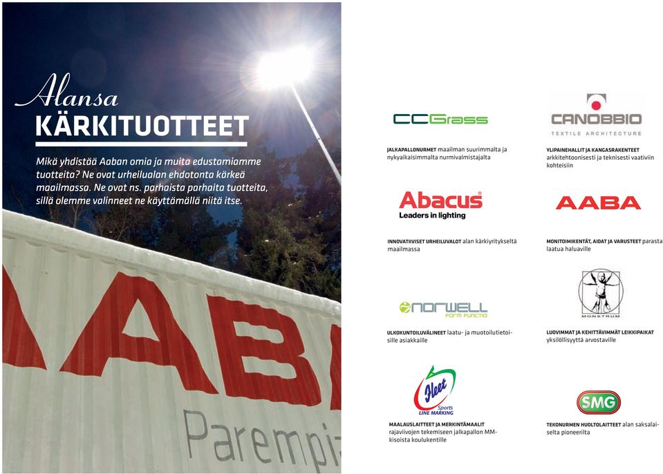 jalkapallonurmet maailman suurimmalta ja nykyaikaisimmalta nurmivalmistajalta Ylipainehallit ja kangasrakenteet arkkitehtoonisesti ja teknisesti vaativiin kohteisiin innovatiiviset urheiluvalot