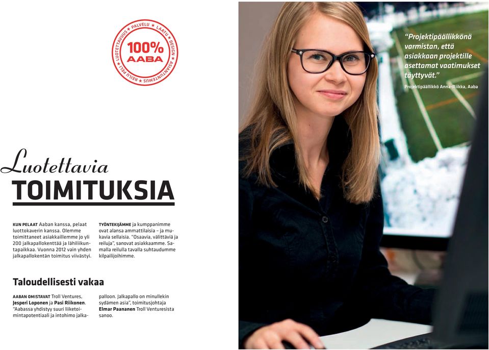 Olemme toimittaneet asiakkaillemme jo yli 200 jalkapallokenttää ja lähiliikuntapaikkaa. Vuonna 2012 vain yhden jalkapallokentän toimitus viivästyi.