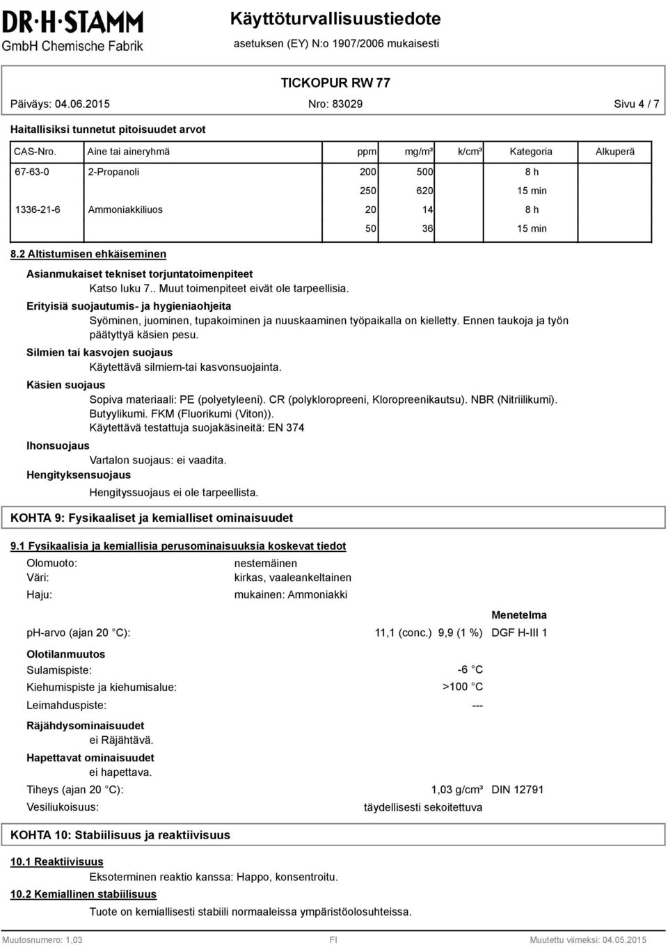 Erityisiä suojautumis- ja hygieniaohjeita Syöminen, juominen, tupakoiminen ja nuuskaaminen työpaikalla on kielletty. Ennen taukoja ja työn päätyttyä käsien pesu.