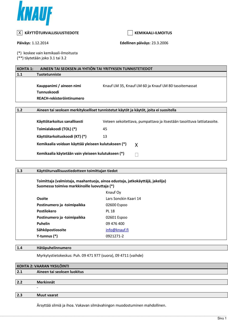 1 Tuotetunniste Kauppanimi / aineen nimi Tunnuskoodi REACHrekisteröintinumero Knauf LM 35, Knauf LM 60 ja Knauf LM 80 tasoitemassat 1.