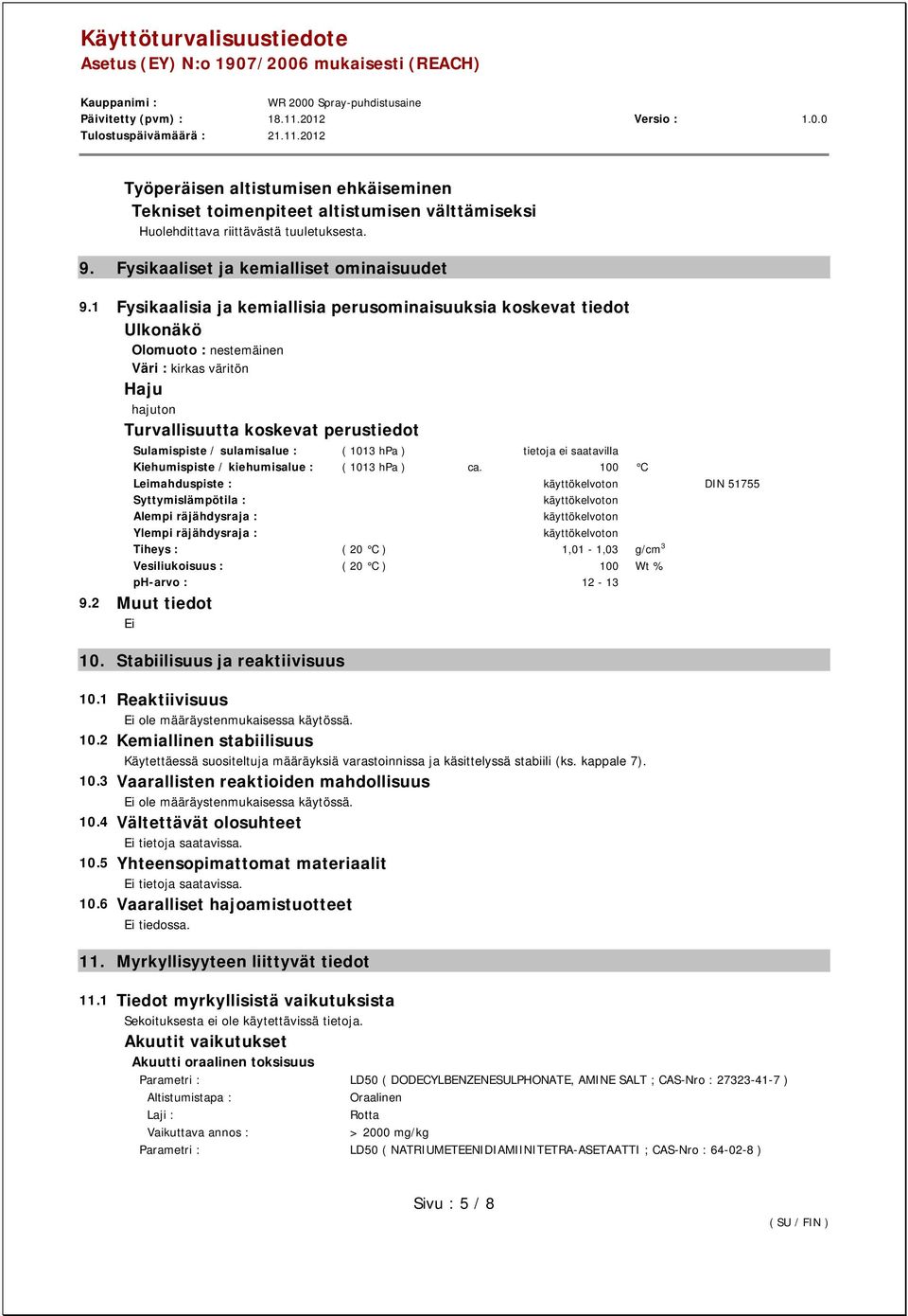 1013 hpa ) tietoja ei saatavilla Kiehumispiste / kiehumisalue : ( 1013 hpa ) ca.